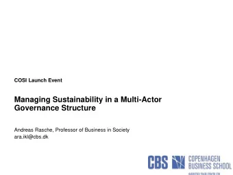 Governance Structure  Andreas Rasche, Professor of Business in Society  ara.ikl@cbs.dk  1  The