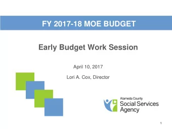 FY 2017-18 MOE BUDGET  Early Budget Work Session  April 10, 2017  Lori A. Cox, Director  1