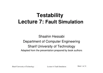 Testability  L Lecture 7: Fault Simulation  t  7  Shaahin Hessabi  Shaahin Hessabi  Department of