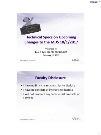 Technical Specs on Upcoming  Changes to the MDS 10/1/2017  Presented by:  Jane C. Belt, MS, RN,