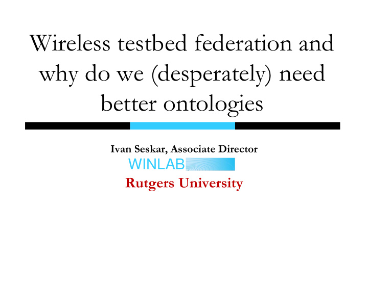 wireless testbed federation and why do we desperately