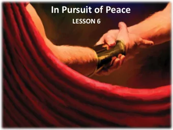 In Pursuit of Peace  LESSON 6  Your Response to the Lesson  What was most interesting in the Bible