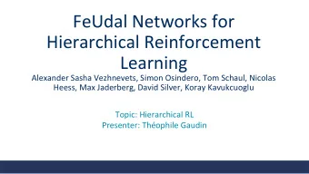 FeUdal Networks for  Hierarchical Reinforcement  Learning  Alexander Sasha Vezhnevets, Simon