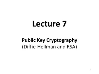Lecture 7  Public Key Cryptography  (Diffie-Hellman and RSA)  1  Public Key Cryptography