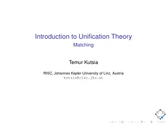 Introduction to Unification Theory  Matching  Temur Kutsia  RISC, Johannes Kepler University of