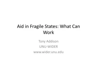 Aid in Fragile States: What Can  Aid in Fragile States: What Can  Work  Tony Addison  Tony Addison