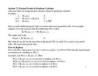 Section 7.3 Formal Proofs in Predicate Calculus  All proof rules for propositional calculus extend