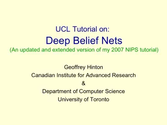 UCL Tutorial on:  Deep Belief Nets  (An updated and extended version of my 2007 NIPS tutorial)