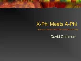 X-Phi Meets A-Phi  David Chalmers  What are the Targets? n What is experimental philosophy? n