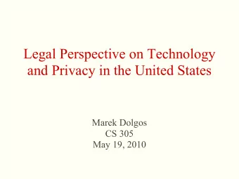 Legal Perspective on Technology  and Privacy in the United States  Marek Dolgos  CS 305  May 19,