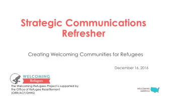 Refresher  Creating Welcoming Communities for Refugees  December 16, 2016  The Welcoming Refugees