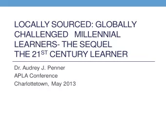 THE 21 ST CENTURY LEARNER  Dr. Audrey J. Penner  APLA Conference  Charlottetown, May 2013  Locally