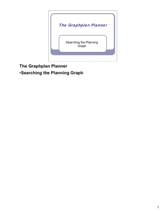 The Graphplan Planner  Searching the Planning Graph  1  Literature  Malik Ghallab, Dana Nau,