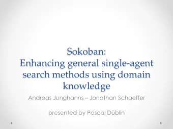 Sokoban:(  Enhancing(general(single2agent(  search(methods(using(domain(  knowledge8  Andreas