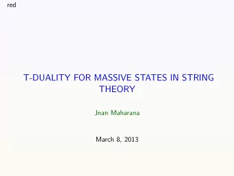 T-DUALITY FOR MASSIVE STATES IN STRING  THEORY  Jnan Maharana  March 8, 2013  In Memory of Sumitra