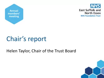 Chairs report  Helen Taylor, Chair of the Trust Board Why we merged  what we said at the time