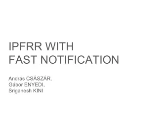 IPFRR WITH  tle  pt  FAST NOTIFICATION  Andrs CSSZR,  tle  Gbor ENYEDI,  pt Sriganesh KINI