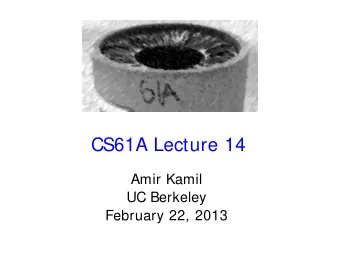 CS61A Lecture 14  Amir Kamil  UC Berkeley  February 22, 2013  The 61A Graffiti Bandit Strikes