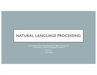 NATURAL LANGUAGE PROCESSING  (based heavily on Dr. Pham Quang Nhat Minhs 2016 lecture,