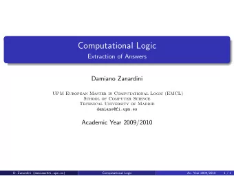 Computational Logic  Extraction of Answers  Damiano Zanardini  UPM European Master in Computational
