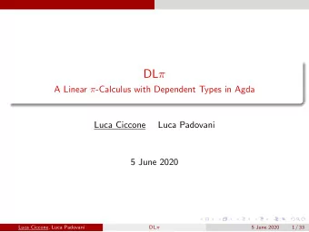 DL  A Linear  -Calculus with Dependent Types in Agda  Luca Ciccone  Luca Padovani  5 June 2020