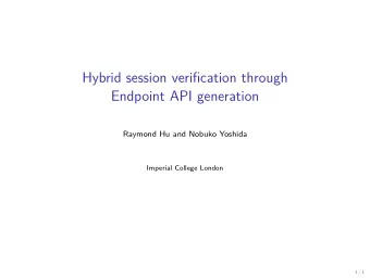 Hybrid session verification through  Endpoint API generation  Raymond Hu and Nobuko Yoshida
