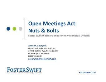 Open Meetings Act: Nuts &amp; Bolts Foster Swift Webinar Series for New Municipal Officials Anne M.