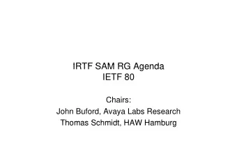 IRTF SAM RG Agenda  IRTF SAM RG Agenda  IETF 80  Chairs:  John Buford, Avaya Labs Research  Thomas