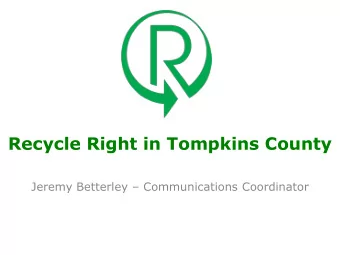 Recycle Right in Tompkins County  Jeremy Betterley  Communications Coordinator  Overview