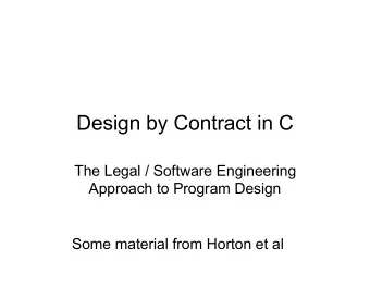 Design by Contract in C  The Legal / Software Engineering  Approach to Program Design  Some