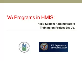 VA Programs in HMIS:  HMIS System Administrators  Training on Project Set-Up.  All content has been