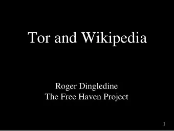 Tor and Wikipedia  Roger Dingledine  The Free Haven Project  1  Motivation  China blocks