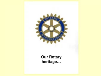 Our Rotary  heritage  Rotary was started in  Chicago 1905  by  Paul Harris  (1868  1947)