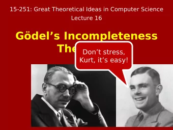 Gdels Incompleteness  Theorems  Dont stress, Kurt, its easy!  Proving the famous