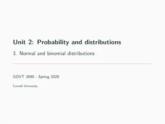 Unit 2: Probability and distributions  3. Normal and binomial distributions  GOVT 3990 - Spring