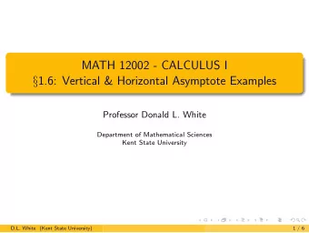 MATH 12002 - CALCULUS I  1.6: Vertical &amp; Horizontal Asymptote Examples  Professor Donald L.