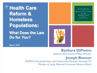 +  Health Care  Reform &amp;  Homeless  Populations:  What Does the Law  Do for You?  May 9, 2012