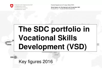The SDC portfolio in  Vocational Skills  Development (VSD)  Key figures 2016  Federal Departement