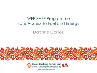 WFP SAFE Programme  Safe Access To Fuel and Energy  Daphne Carliez  WFPs involvement in SAFE