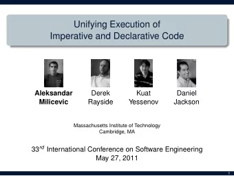 Unifying Execution of  Imperative and Declarative Code  Aleksandar  Derek  Kuat  Daniel  Milicevic