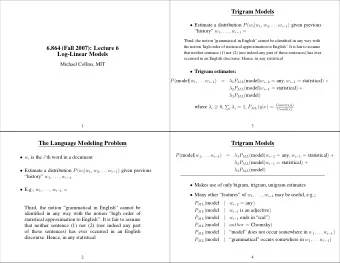 Trigram Models  Estimate a distribution P ( w i | w 1 , w 2 , . . . w i  1 ) given previous