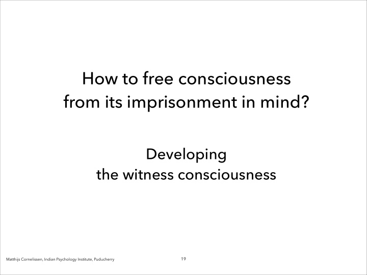 how to free consciousness from its imprisonment in mind