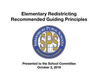 Elementary Redistricting  Recommended Guiding Principles  Presented to the School Committee