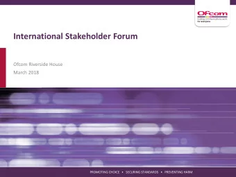 International Stakeholder Forum  Ofcom Riverside House  March 2018  PROMOTING CHOICE