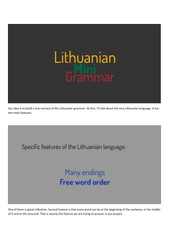 Our idea is to build a mini version of the Lithuanian grammar. At first, Ill talk about the