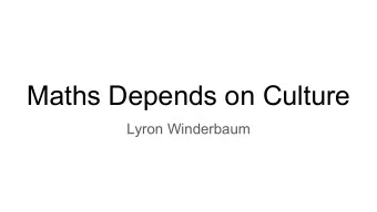 Maths Depends on Culture  Lyron Winderbaum  The Process of Learning/Developing Maths  So Where Does