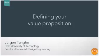 Defining your  value proposition  Jrgen Tanghe  Delft University of Technology  Faculty of