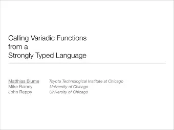 Calling Variadic Functions  from a  Strongly Typed Language Matthias Blume Toyota Technological