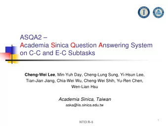 ASQA2   Academia Sinica Question Answering System  on C-C and E-C Subtasks Cheng-Wei Lee ,