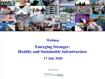 Emerging Stronger:  Healthy and Sustainable Infrastructure  17 July 2020  Loh Ah Tuan  Singapore